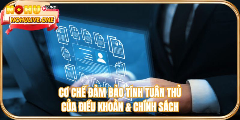 Cơ chế đảm bảo tính tuân thủ của điều khoản & chính sách
