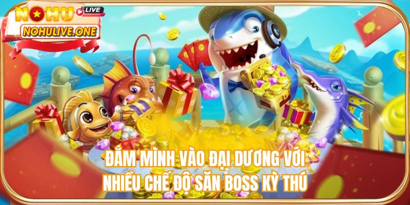 Đắm mình vào đại dương với nhiều chế độ săn BOSS kỳ thú