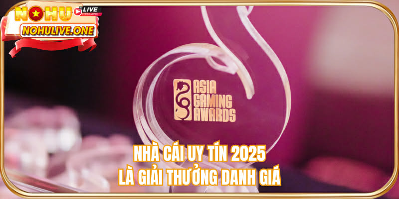 Nhà cái uy tín 2025 là giải thưởng danh giá ngành casino