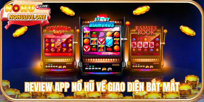 Review app nổ hũ về giao diện bắt mắt