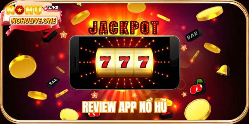 Review app nổ hũ