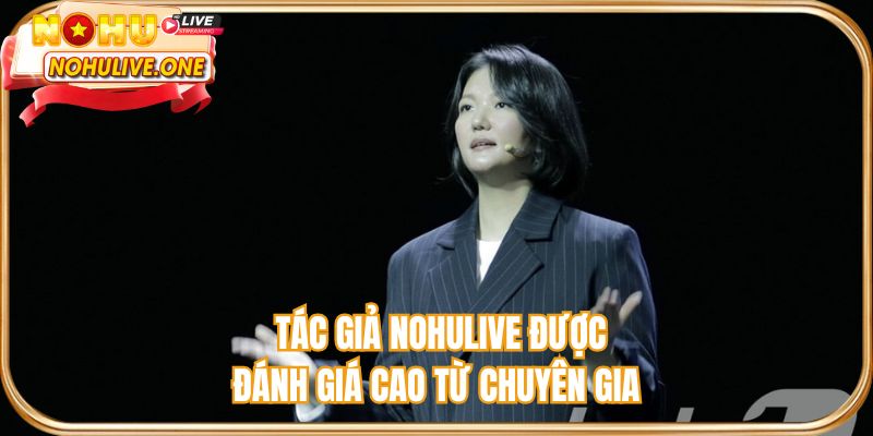 Tác giả NOHULIVE được đánh giá cao từ chuyên gia