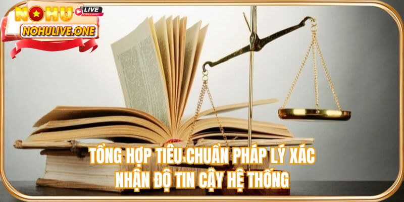 Tổng hợp tiêu chuẩn pháp lý xác nhận độ tin cậy hệ thống